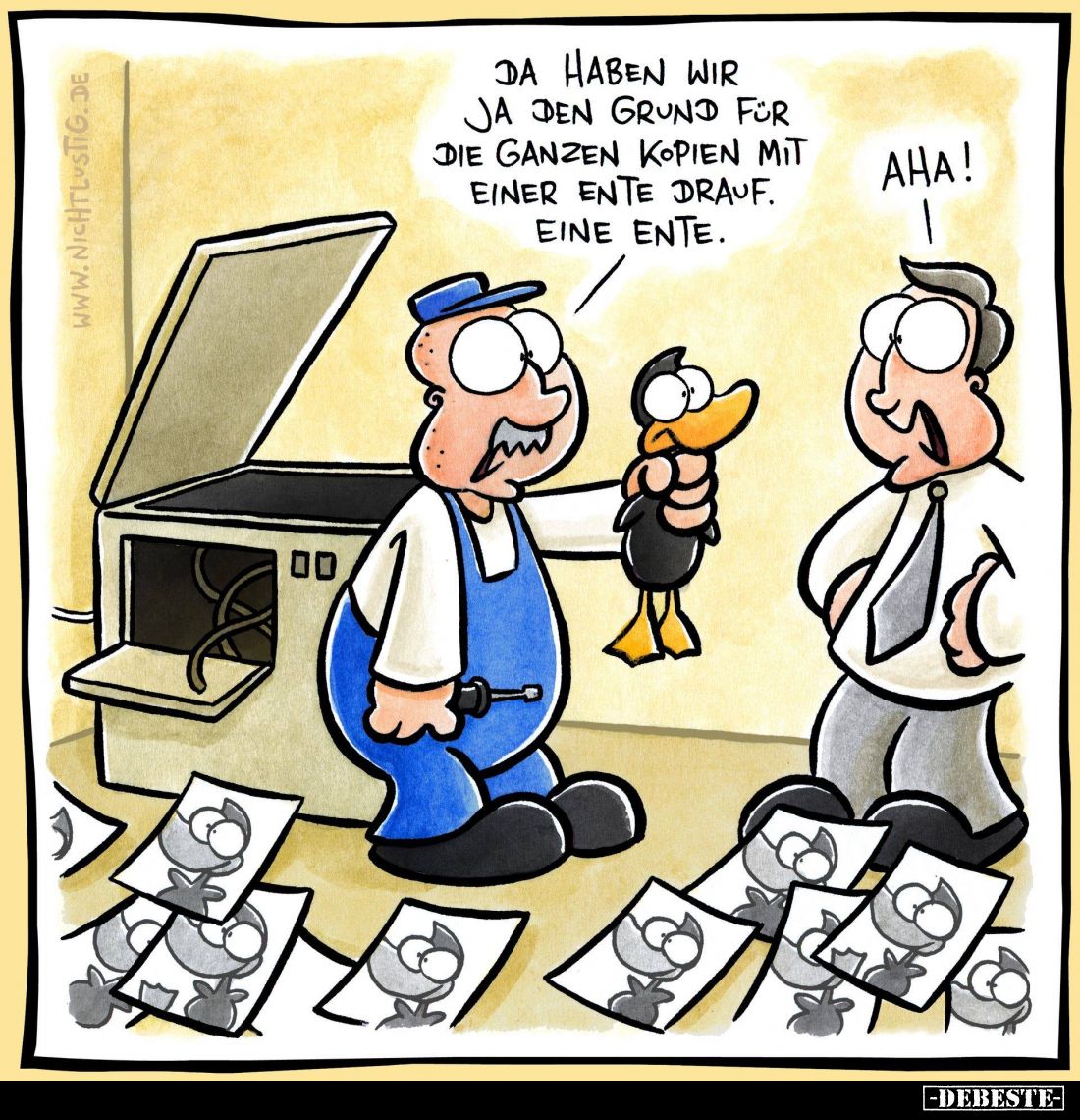 Da haben wir ja den Grund für die ganzen Kopien mit einer Ente drauf. Eine Ente.
Aha!