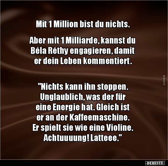 Mit 1 Million bist du nichts.  Aber mit 1 Milliarde.. - Lustige Bilder | DEBESTE.de