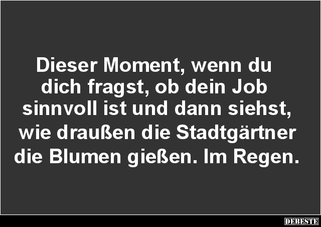 Dieser Moment, wenn du dich fragst, ob dein Job sinnvoll ist.. - Lustige Bilder | DEBESTE.de
