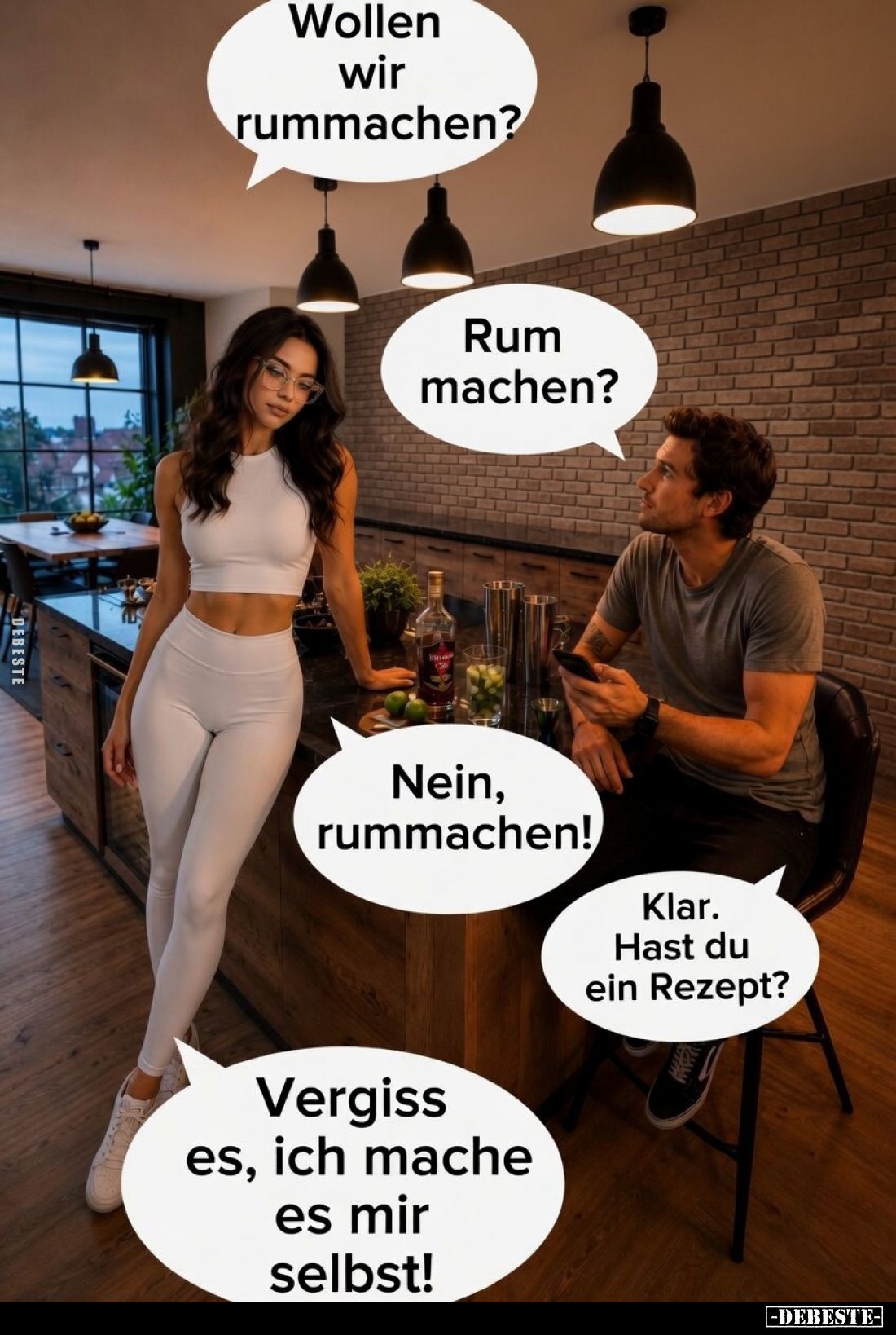 Wollen wir rummachen?
Rum machen?
Nein, rummachen!
Klar. Hast du ein Rezept?
Vergiss es, ich mache es mir selbst!