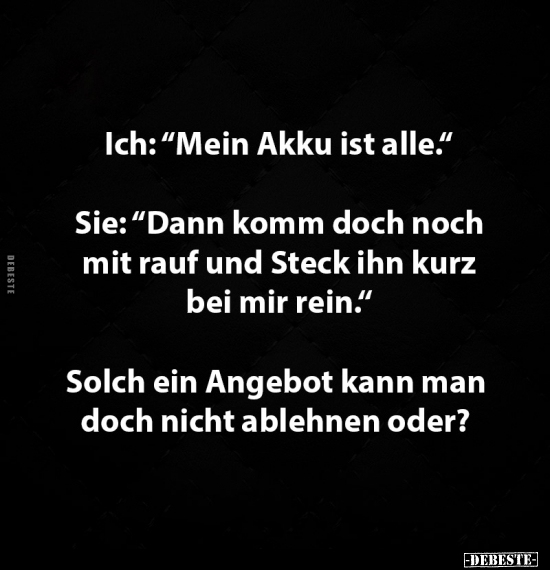 Ich: "Mein Akku ist alle..."