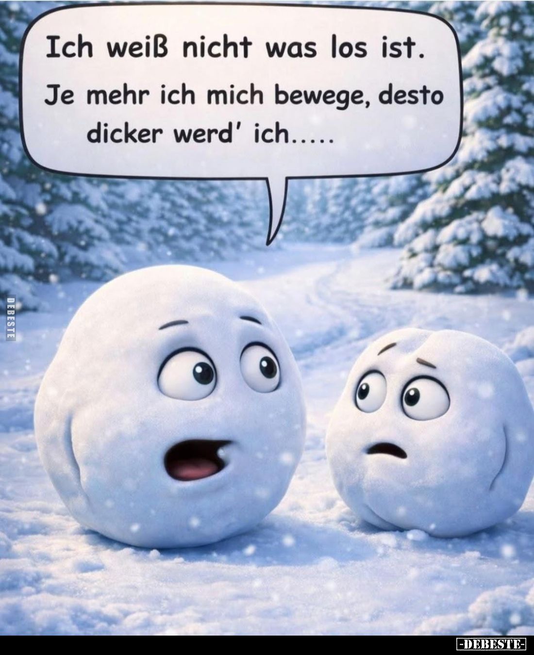 Ich weiß nicht was los ist.
Je mehr ich mich bewege, desto dicker werd' ich.....