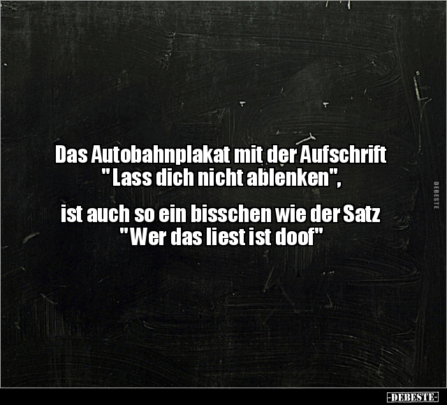 Das Autobahnplakat mit der Aufschrift " Lass dich nicht.." - Lustige Bilder | DEBESTE.de