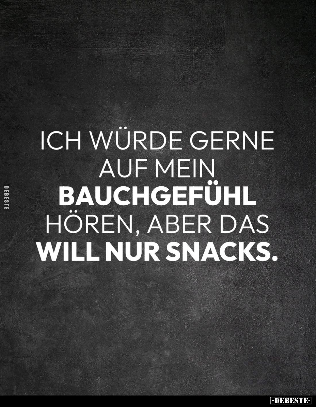 Ich würde gerne auf mein Bauchgefühl hören, aber das will nur Snacks.