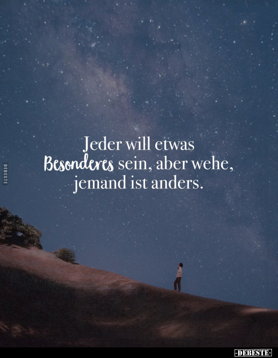 Jeder will etwas Besonderes sein, aber wehe, jemand ist anders.