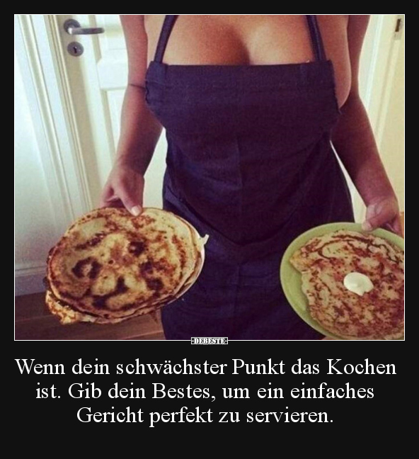 Wenn dein schwächster Punkt das Kochen ist. Gib dein.. - Lustige Bilder | DEBESTE.de