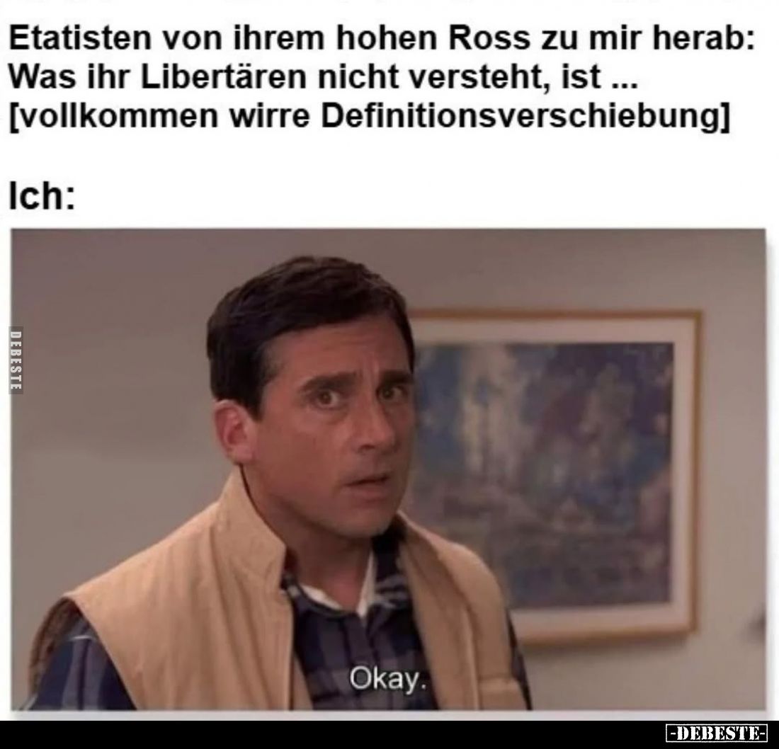 Etatisten von ihrem hohen Ross zu mir herab: Was ihr Libertären nicht versteht, ist ... [vollkommen wirre Definitionsverschie...