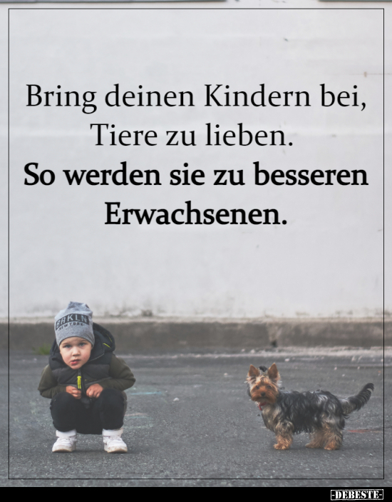 Bring deinen Kindern bei, Tiere zu lieben. So werden sie zu.. - Lustige Bilder | DEBESTE.de