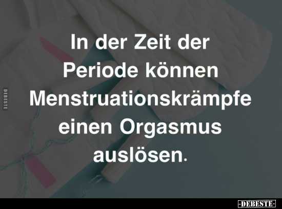 In der Zeit der Periode können Menstruationskrämpfe.. - Lustige Bilder | DEBESTE.de