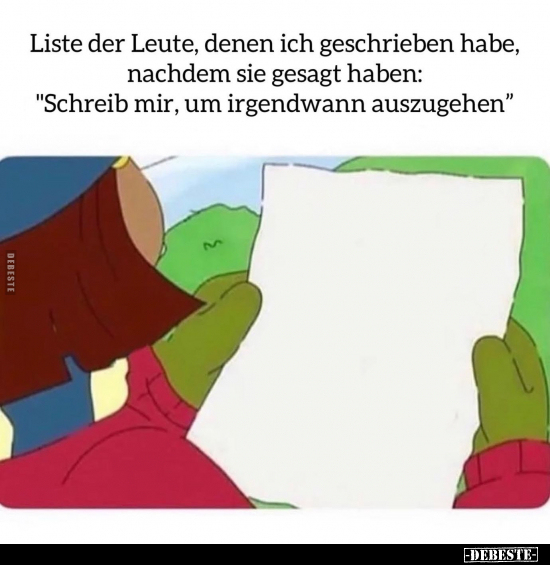 Liste der Leute, denen ich geschrieben habe, nachdem sie.. - Lustige Bilder | DEBESTE.de