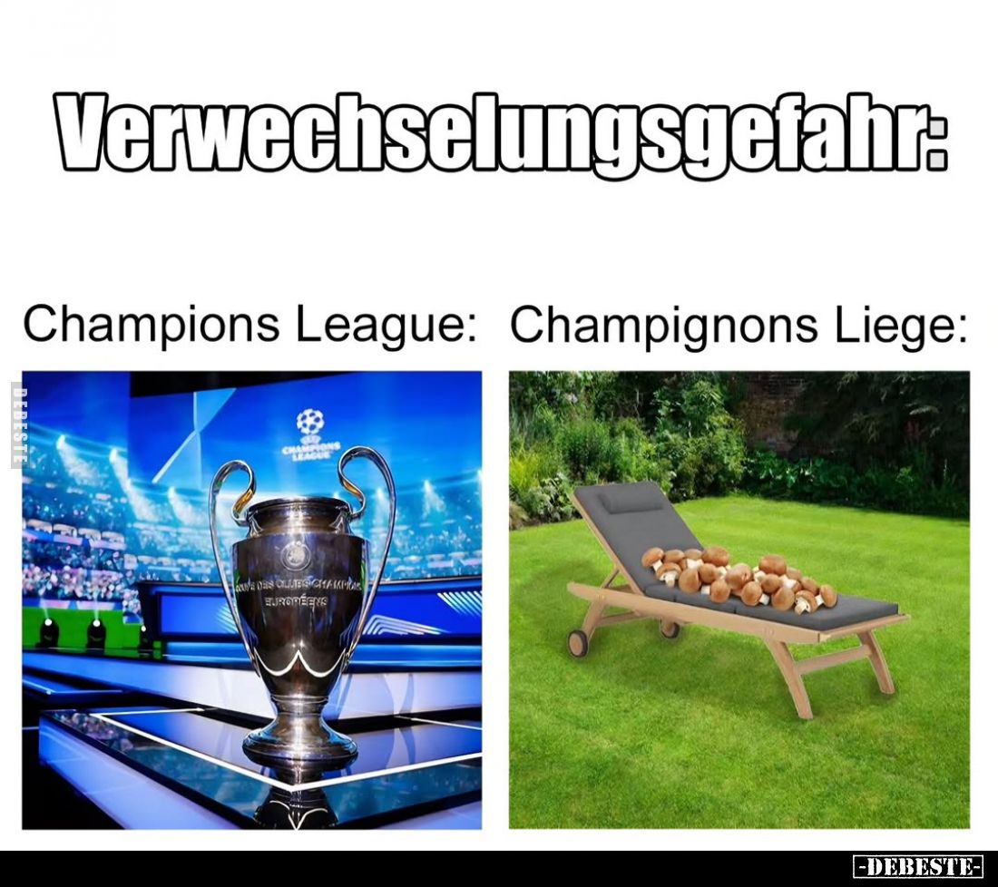 Verwechslungsgefahr:
Champions League und
Champignons Liege.