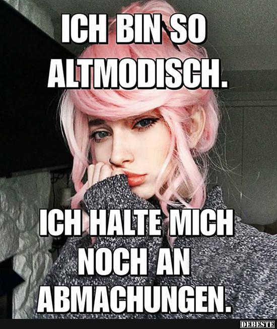 Ich bin so Altmodisch..