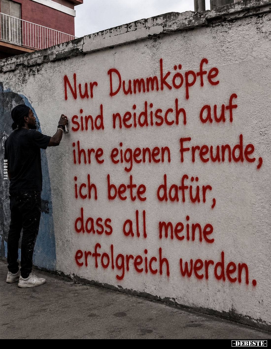 Nur Dummköpfe sind neidisch auf ihre eigenen Freunde, ich bete dafür, dass all meine erfolgreich werden.