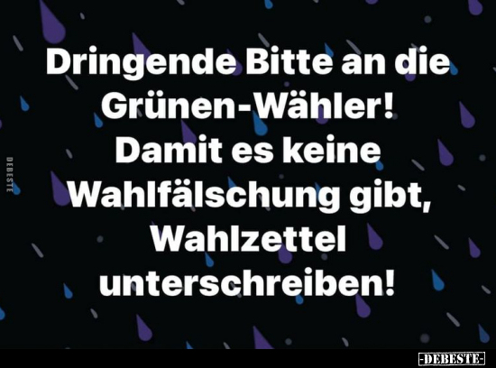 Dringende Bitte an die Grünen-Wähler!.. - Lustige Bilder | DEBESTE.de