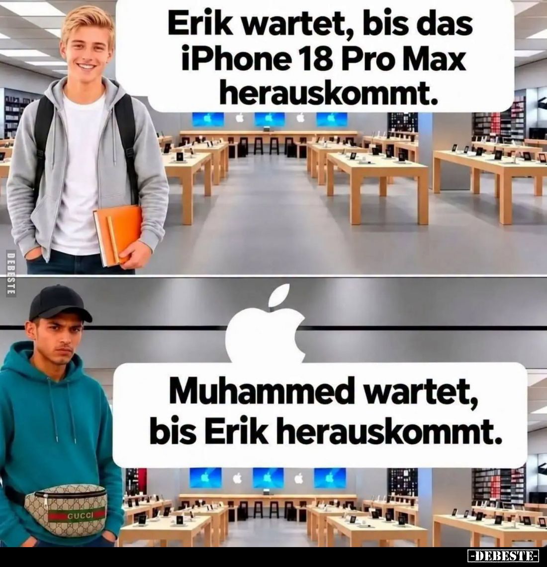 Erik wartet, bis das iPhone 18 Pro Max herauskommt.

Muhammed wartet, bis Erik herauskommt.