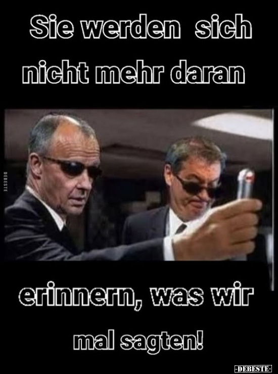 Sie werden sich nicht mehr daran erinnern, was wir mal sagten!