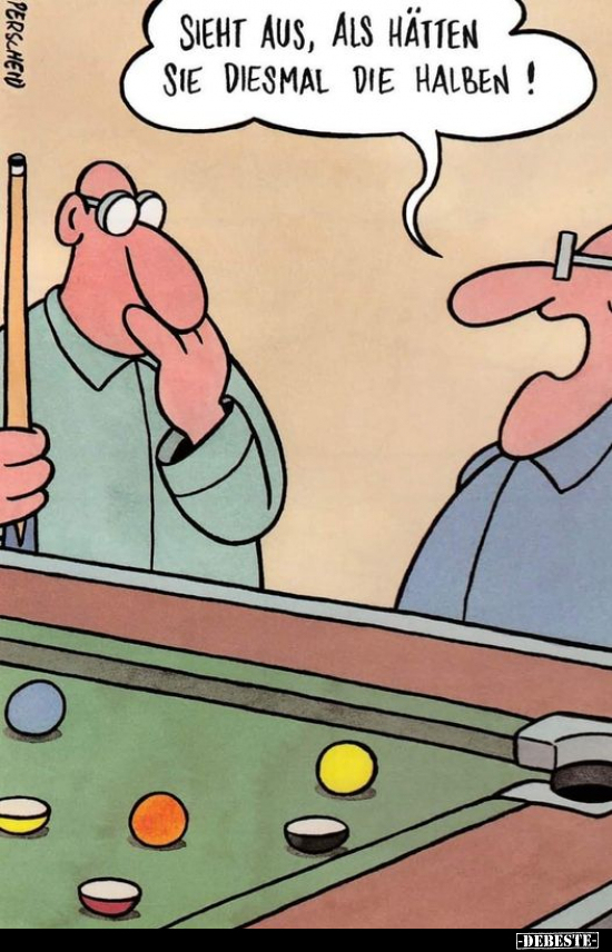 Sieht aus, als hätten Sie diesmal die halben!