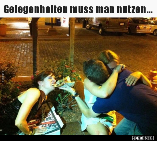 Gelegenheiten muss man nutzen...