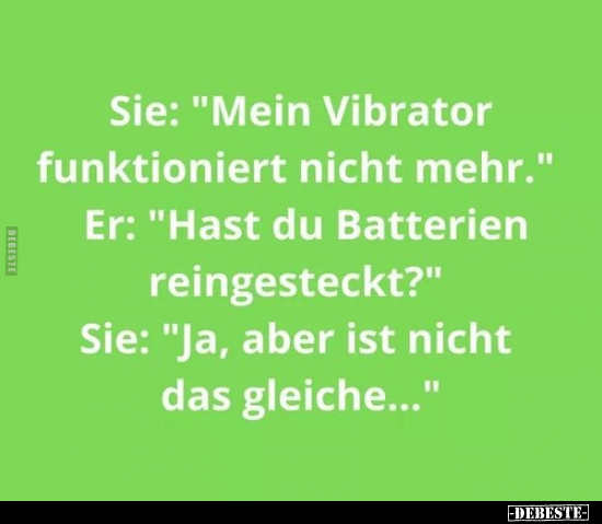 Sie: "Mein Vibrator funktioniert nicht mehr.".. - Lustige Bilder | DEBESTE.de