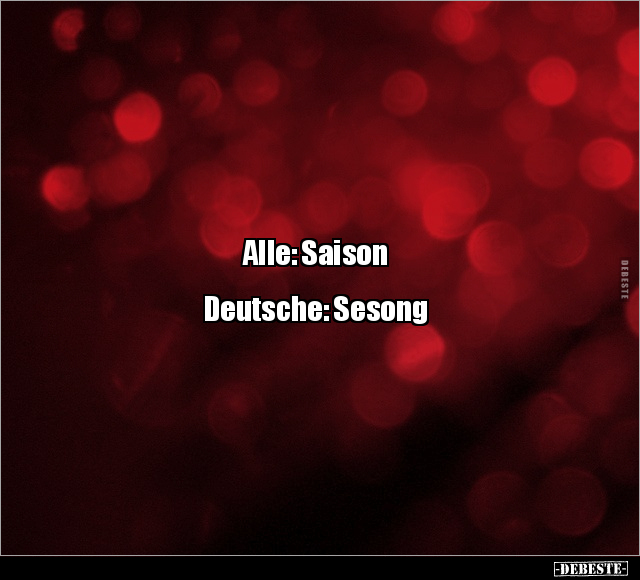 Alle: Saison / Deutsche: Sesong.. - Lustige Bilder | DEBESTE.de