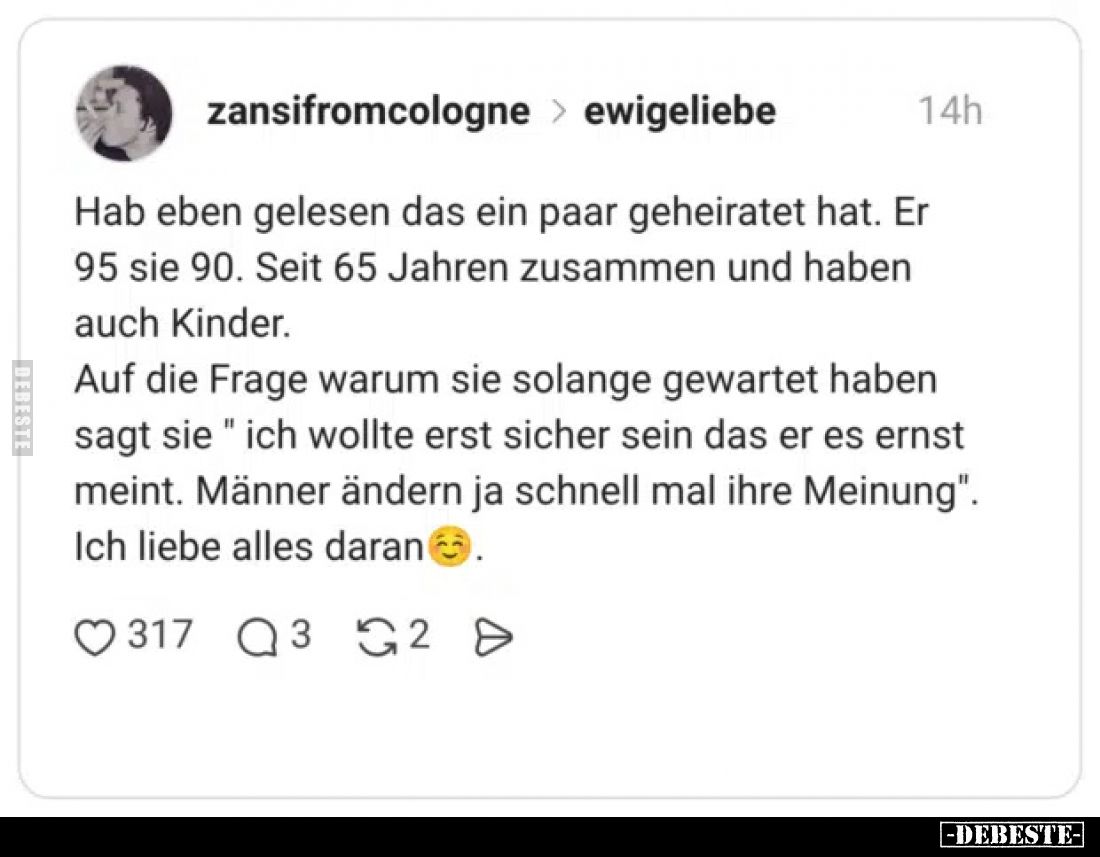 Hab eben gelesen das ein paar geheiratet hat. Er 95 sie 90. Seit 65 Jahren zusammen und haben auch Kinder.
Auf die Frage war...