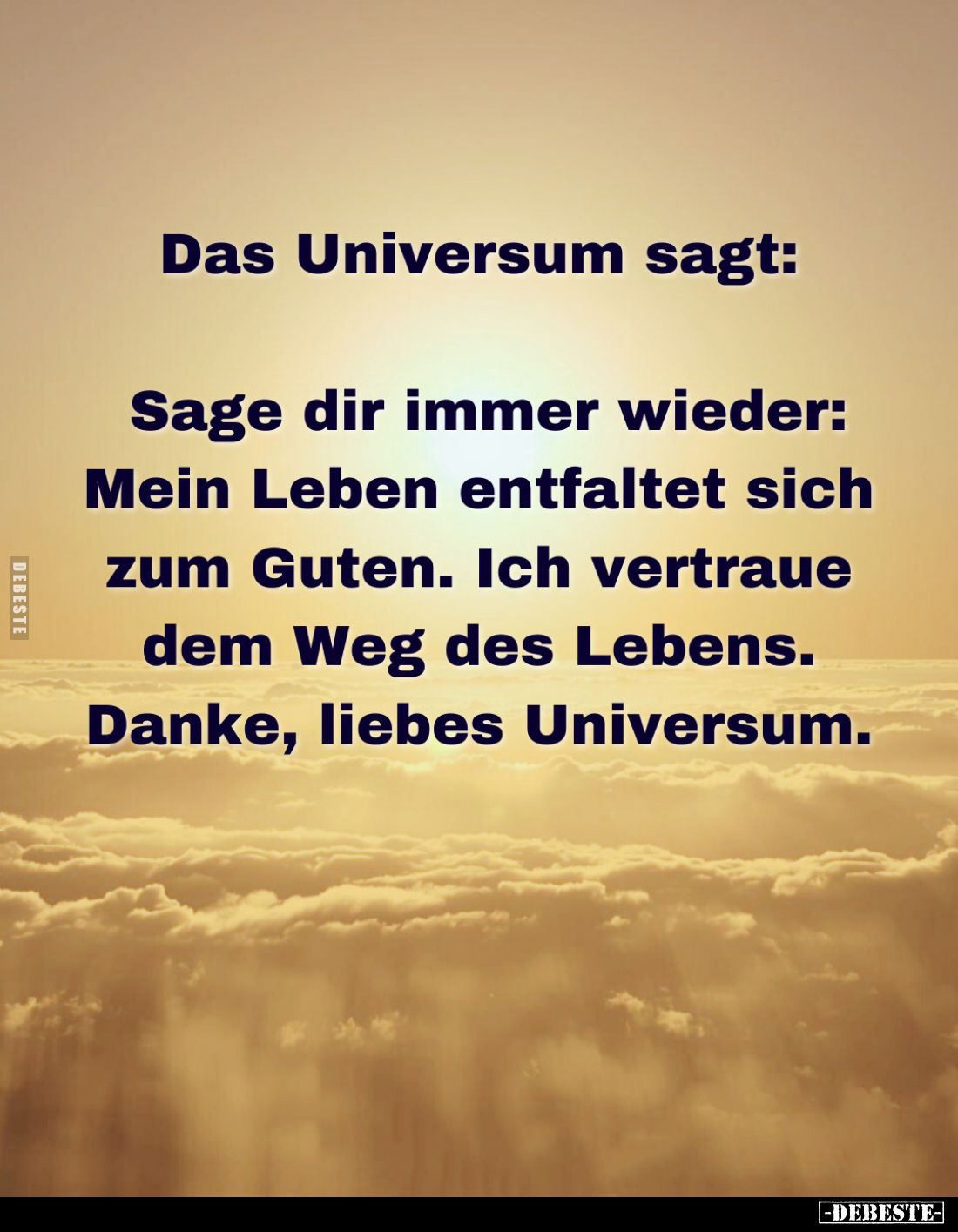 Das Universum sagt: -
Sage dir immer wieder:
Mein Leben entfaltet sich zum Guten. Ich vertraue dem Weg des Lebens. Danke, l...