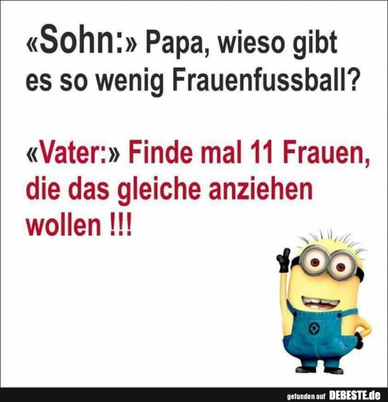 Sohn: Papa, wieso gibt es so wenig Frauenfussball? - Lustige Bilder | DEBESTE.de
