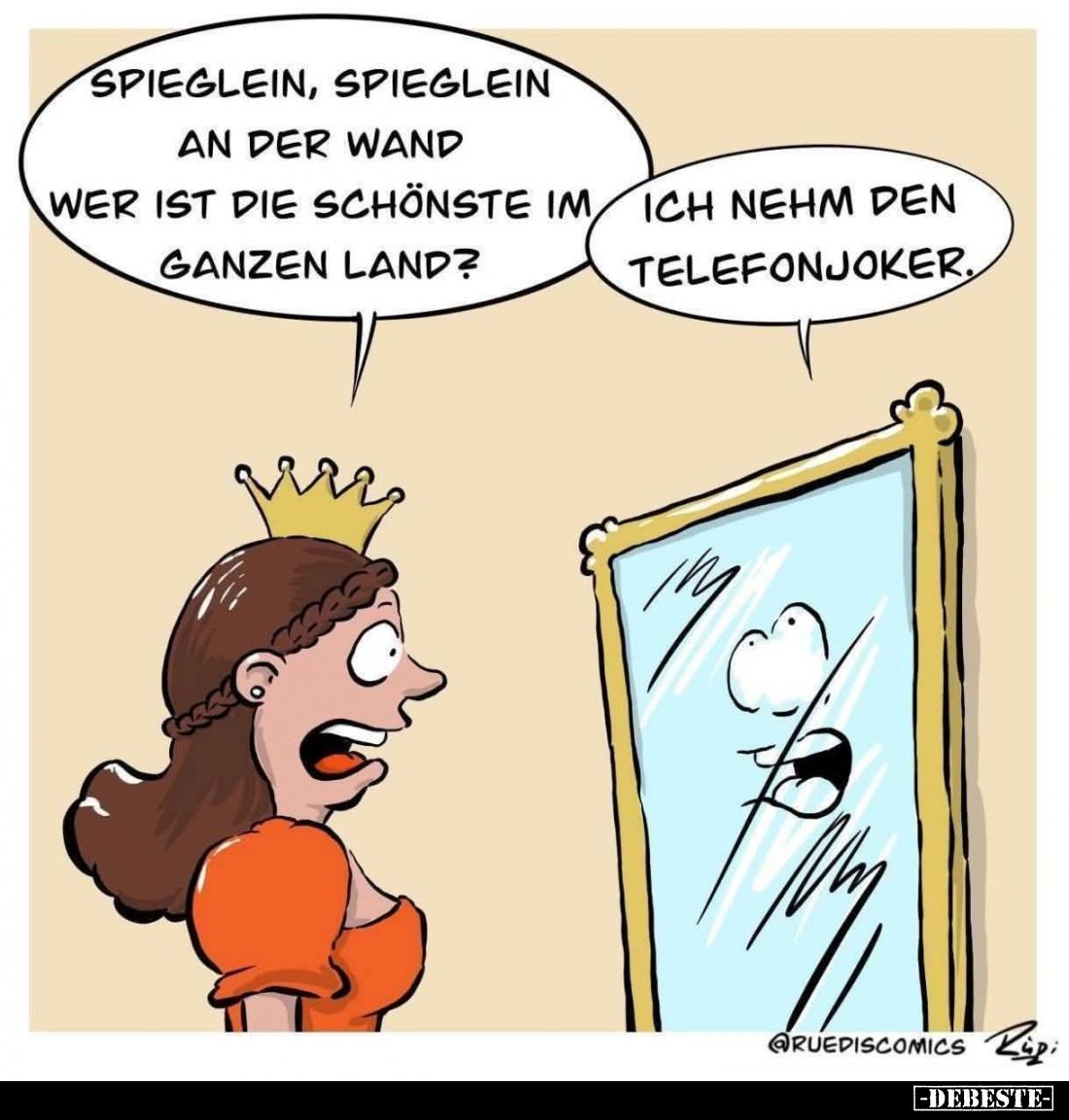 Spieglein, Spieglein an der Wand wer ist die schönste im ganzen Land? -
Ich nehm den Telefonjoker.