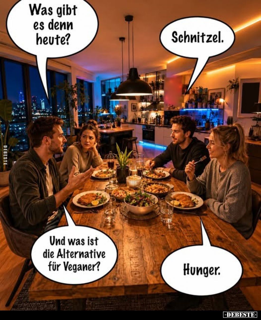 Was gibt es denn heute?
Schnitzel.
Und was ist die Alternative für Veganer?
Hunger.