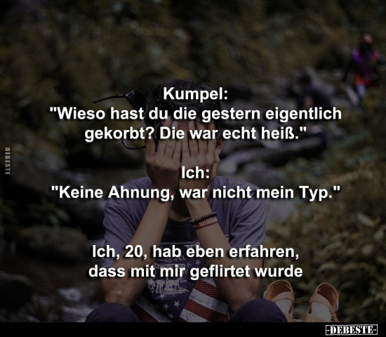 Kumpel: "Wieso hast du die gestern eigentlich gekorbt?.." - Lustige Bilder | DEBESTE.de