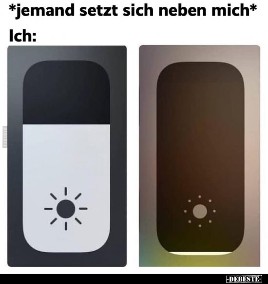 *jemand setzt sich neben mich*..