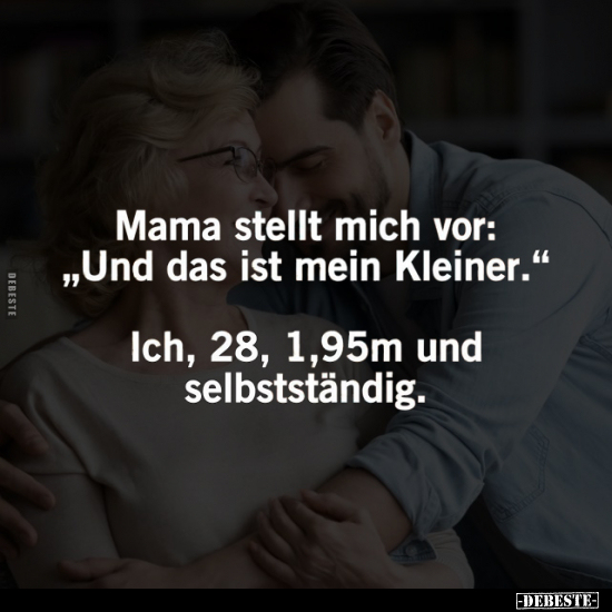 Mama stellt mich vor: "Und das ist mein Kleiner.".. - Lustige Bilder | DEBESTE.de