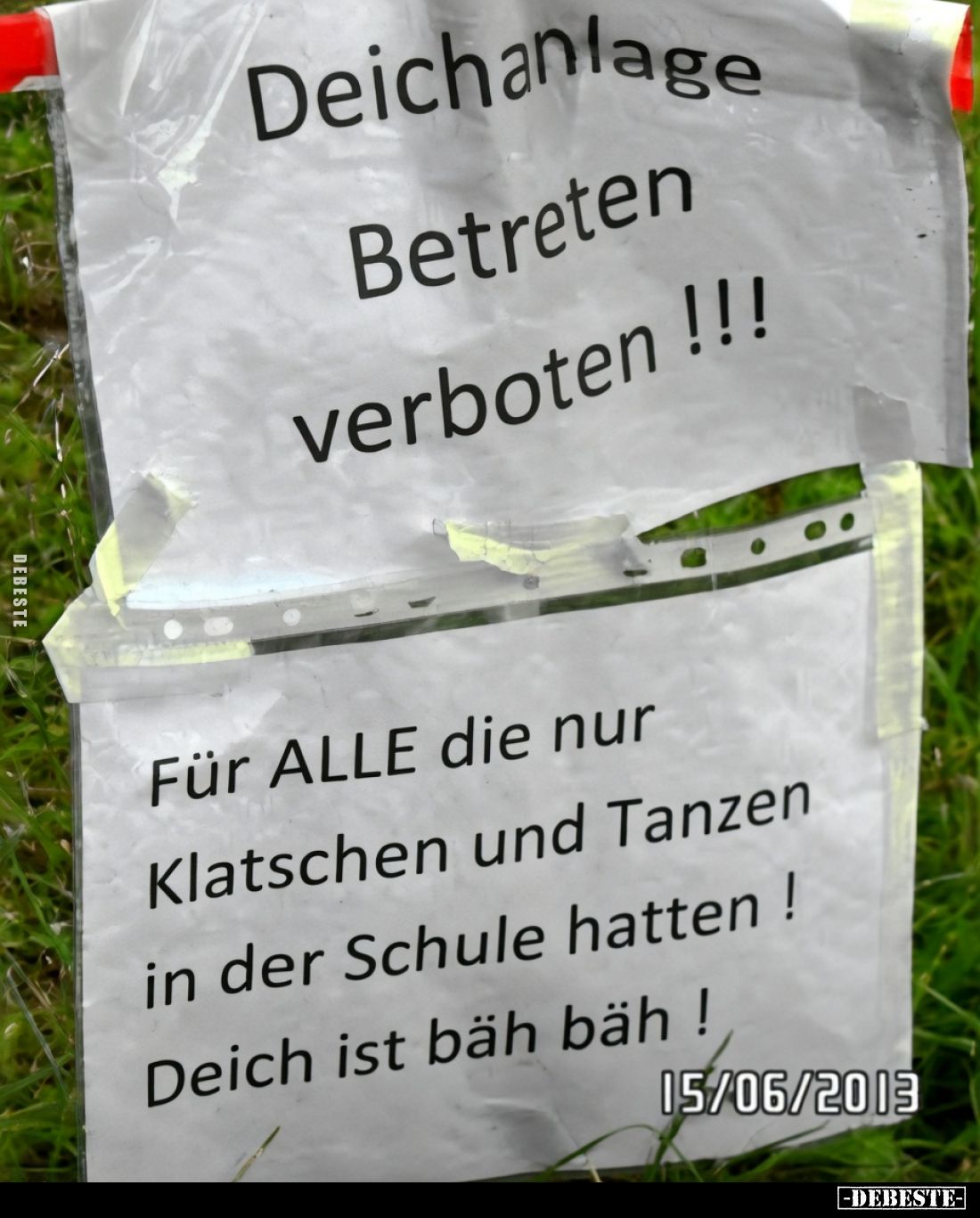 Deichanlage
Betreten
verboten !!!

Für ALLE die nur
Klatschen und Tanzen
in der Schule hatten !
Deich ist bäh bäh !
1...