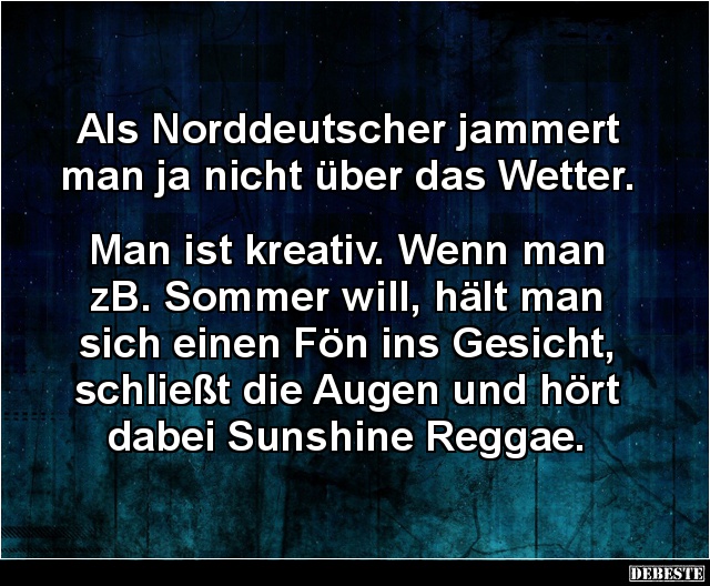 Als Norddeutscher jammert man ja nicht über das Wetter.. - Lustige Bilder | DEBESTE.de