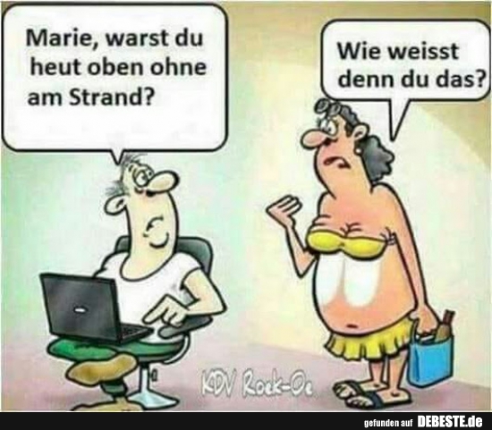 Marie, warst du heut oben ohne am Strand? - Lustige Bilder | DEBESTE.de