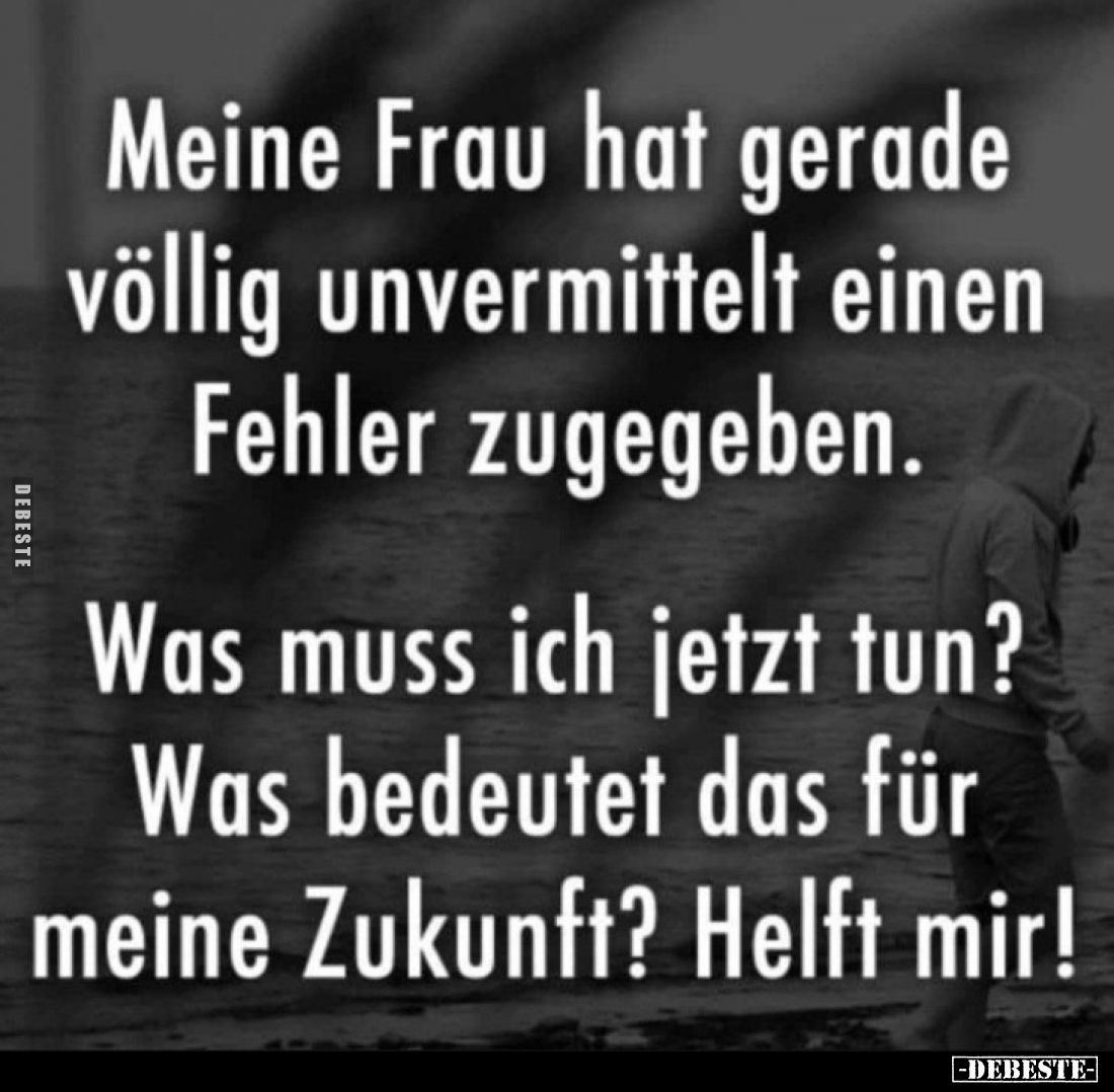 Meine Frau hat gerade völlig unvermittelt einen Fehler zugegeben.
Was muss ich jetzt tun?
Was bedeutet das für meine Zukunf...