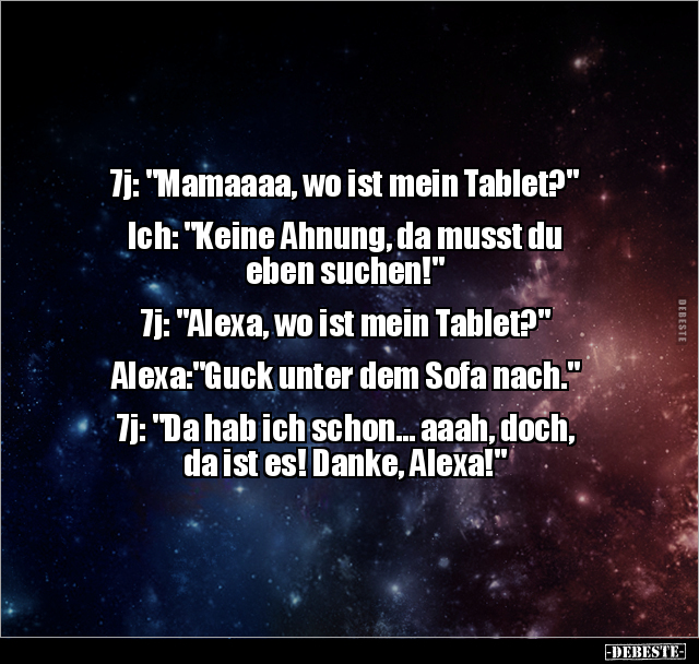 7j: "Mamaaaa, wo ist mein Tablet?" Ich: "Keine Ahnung, da.." - Lustige Bilder | DEBESTE.de