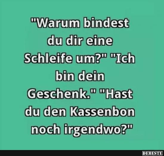Warum bindest du dir eine Schleife um?