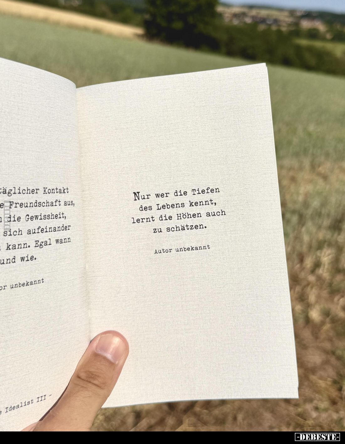 Nur wer die Tiefen des Lebens kennt, lernt die Höhen auch zu schätzen.