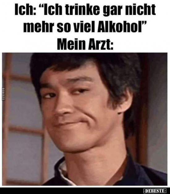 Ich: "Ich trinke gar nicht mehr so viel Alkohol".. - Lustige Bilder | DEBESTE.de