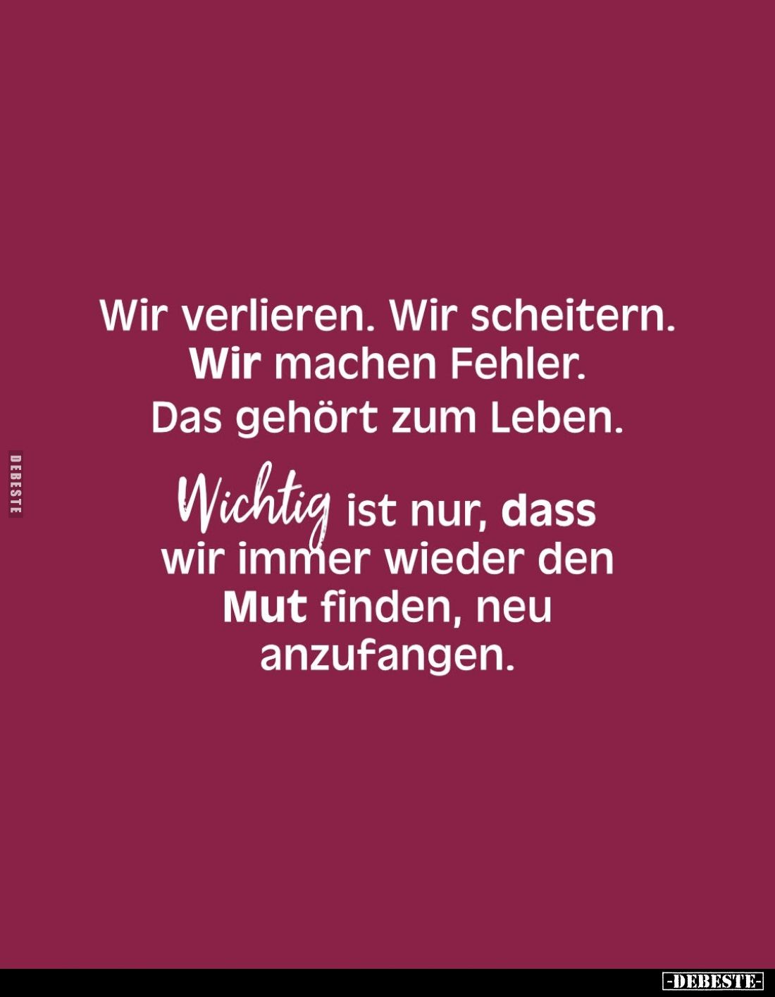 Wir verlieren. Wir scheitern. Wir machen Fehler. Das gehört zum Leben. Wichtig ist nur, dass wir immer wieder den Mut finden,...