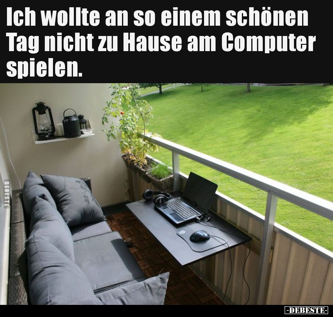 Ich wollte an so einem schönen Tag nicht zu Hause am Computer spielen.