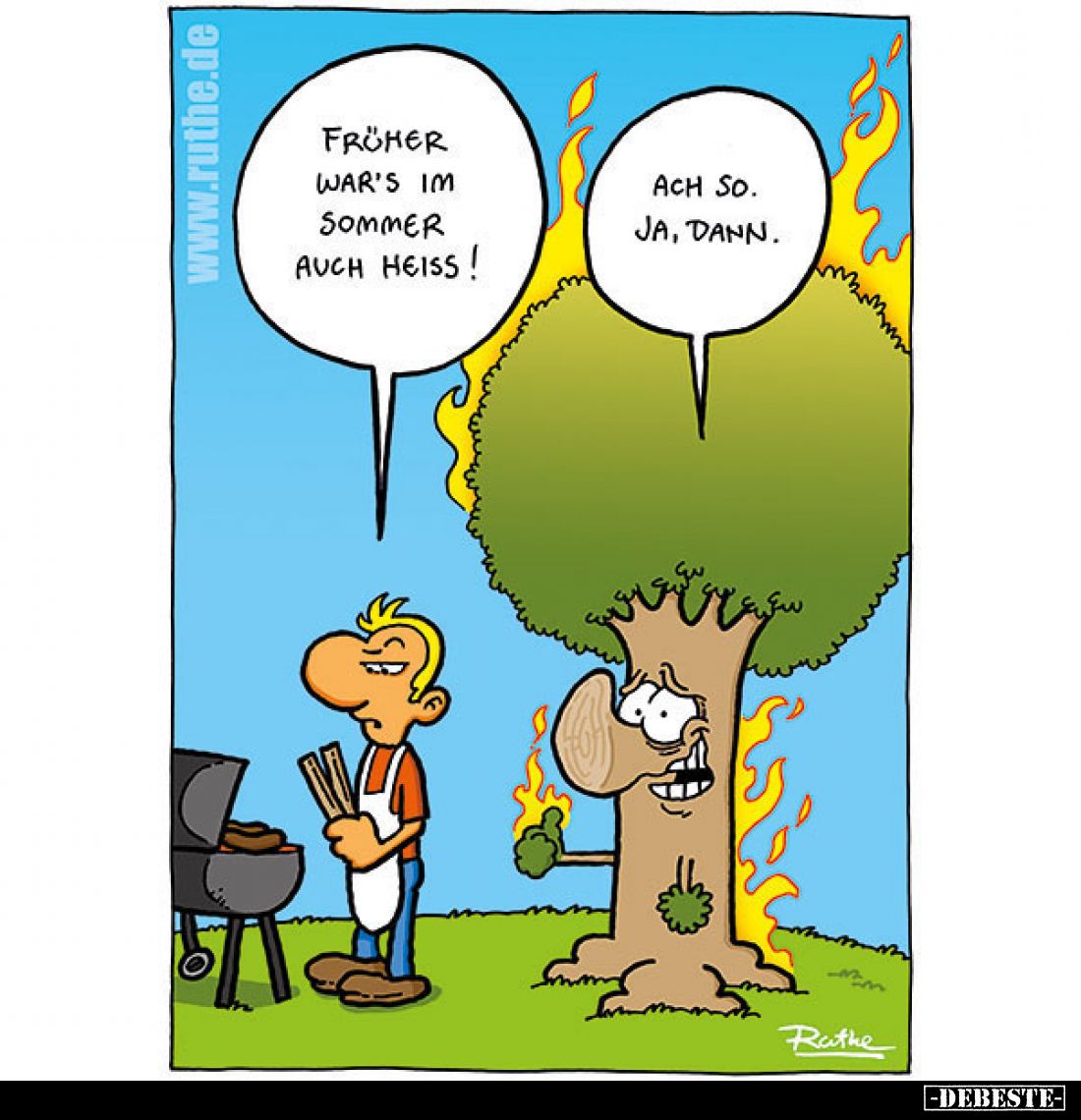 Früher war's im Sommer auch heiss!
Ach so. Ja, dann.
