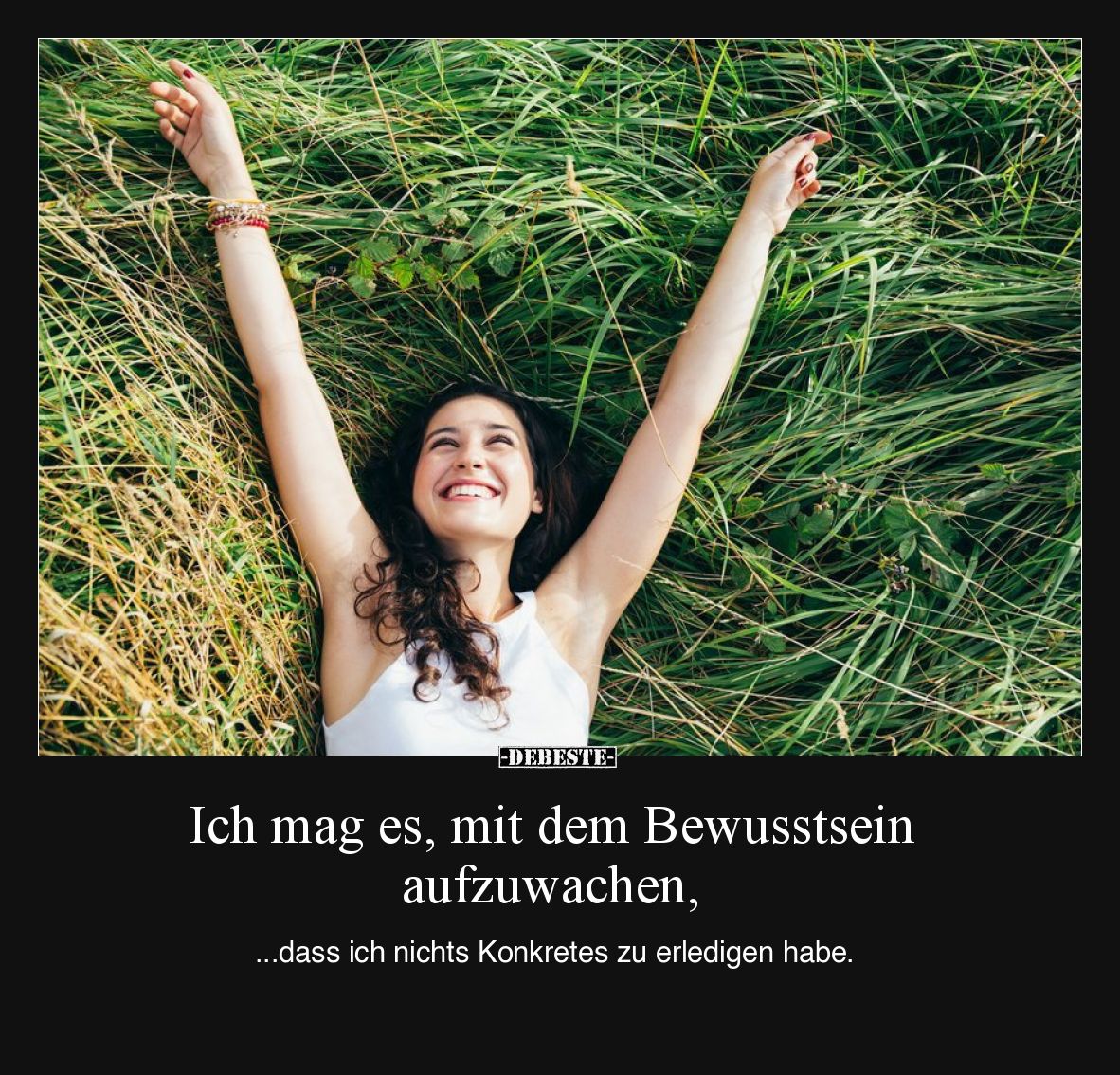 Ich mag es, mit dem Bewusstsein aufzuwachen,  ...dass ich nichts Konkretes zu erledigen habe.