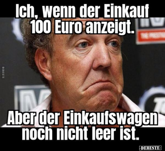 Ich, wenn der Einkauf 100 Euro anzeigt.. - Lustige Bilder | DEBESTE.de