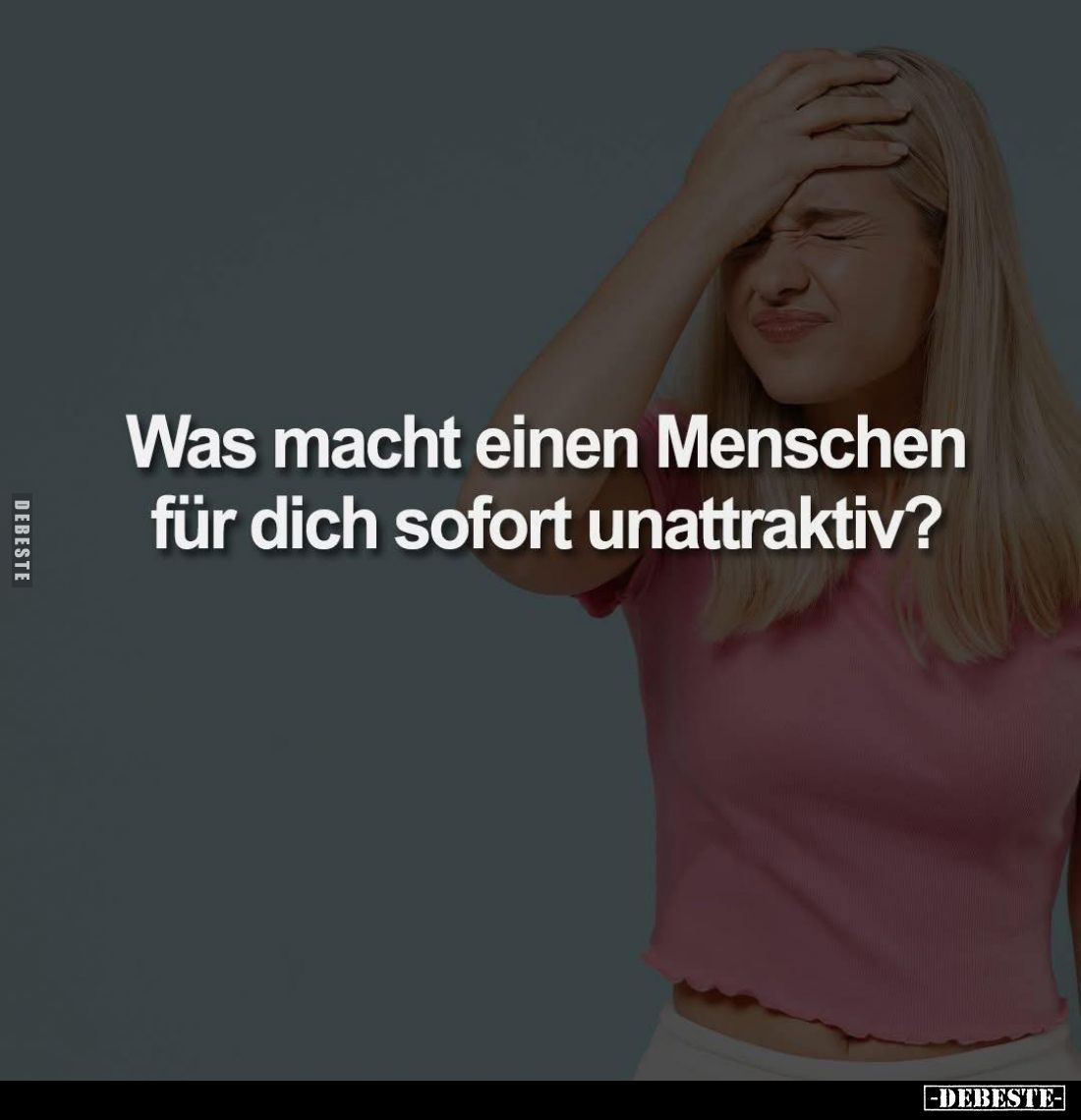 Was macht einen Menschen für dich sofort unattraktiv?