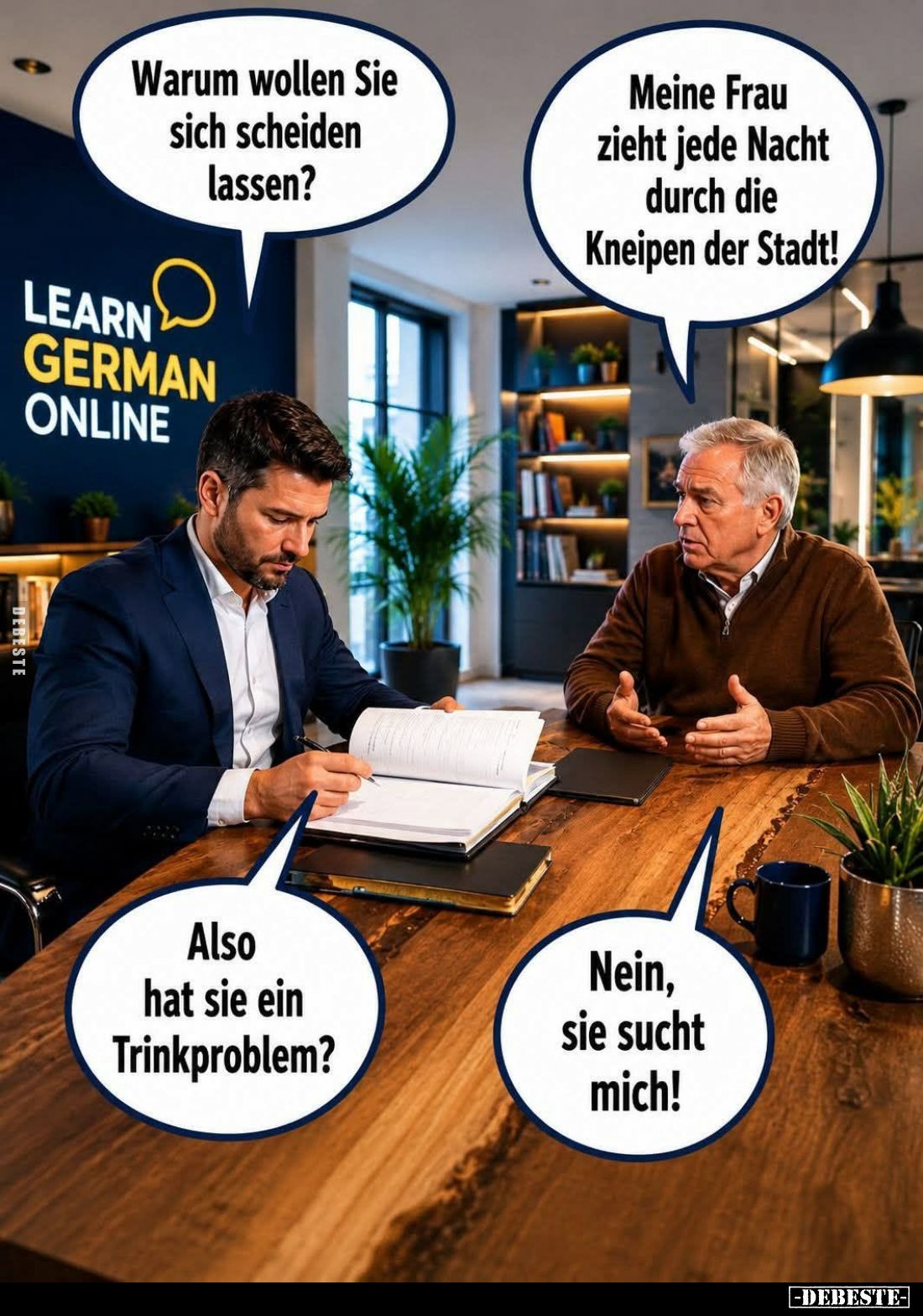 Warum wollen Sie sich scheiden lassen? -
Meine Frau zieht jede Nacht durch die Kneipen der Stadt! - Also hat sie ein Trinkpr...