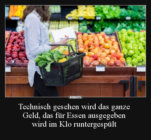 Technisch gesehen wird das ganze Geld, das für Essen.. - Lustige Bilder | DEBESTE.de