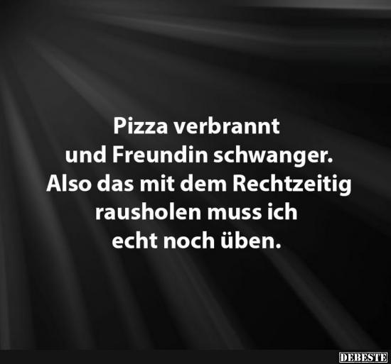 Pizza verbrannt und Freundin schwanger..