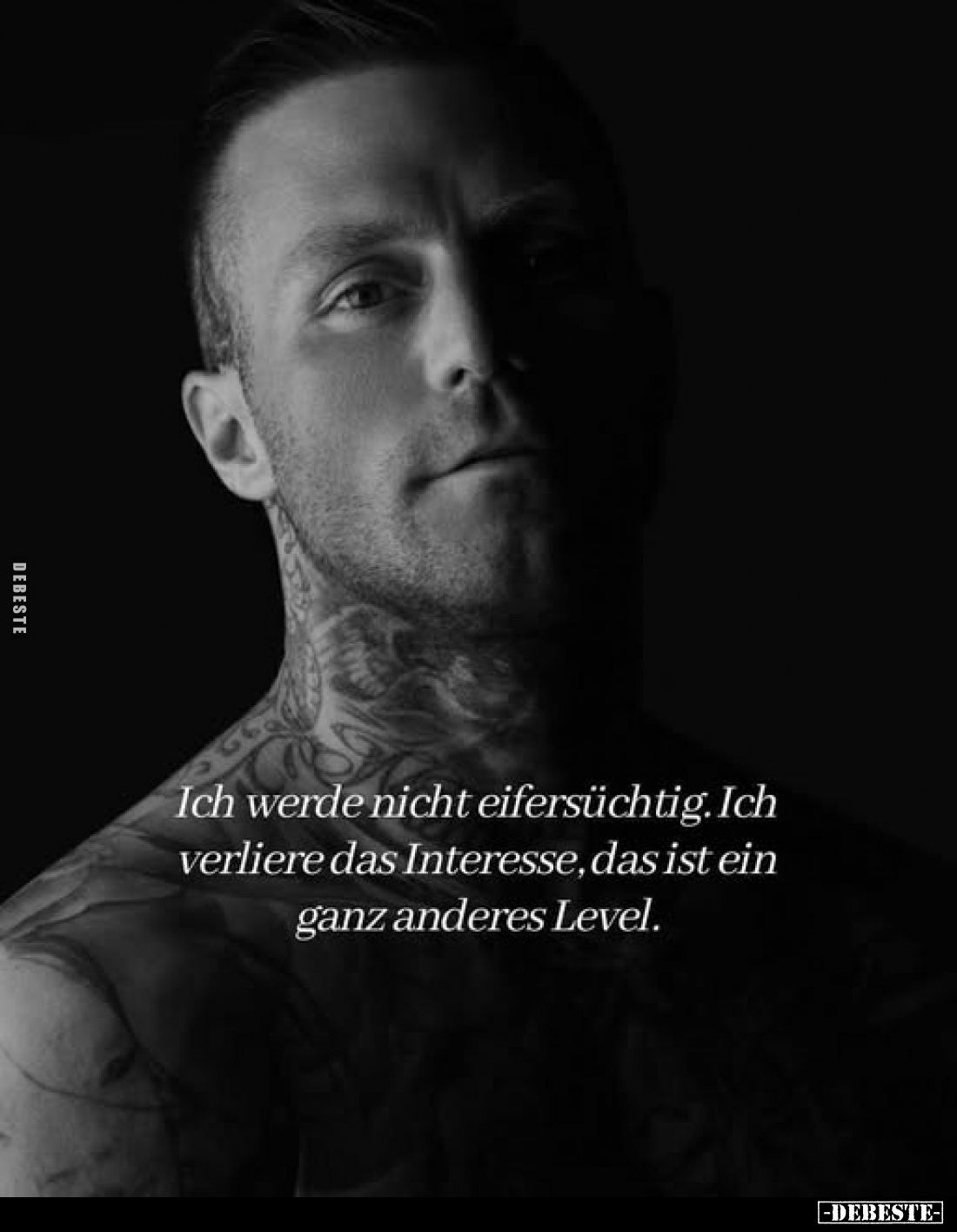 Ich werde nicht eifersüchtig. Ich verliere das Interesse, das ist ein ganz anderes Level.